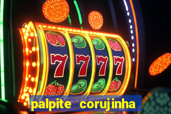 palpite corujinha de hoje